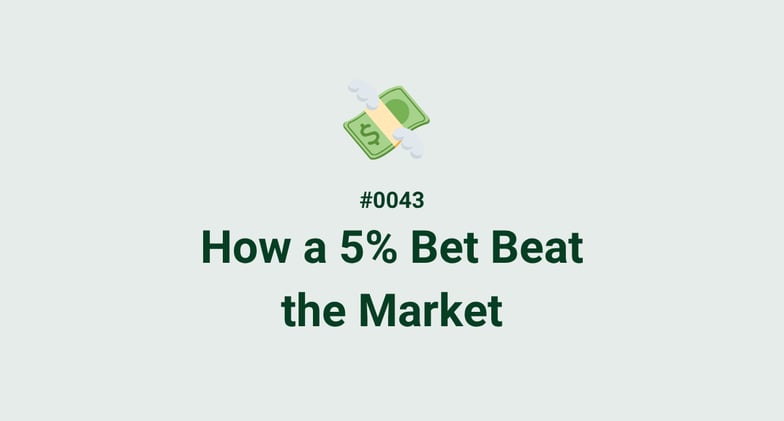 💸 #0043 - How a 5% Bet Beat the Market