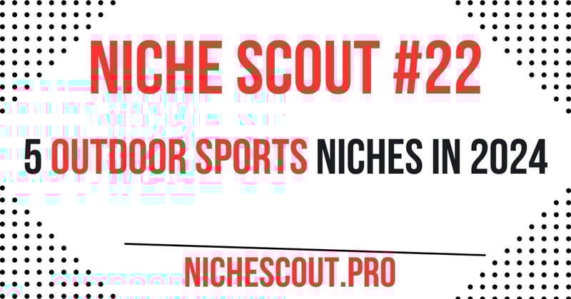 Niche Scout #22: 5 ⚽️ Outdoor Sports Niches To Try In 2024 