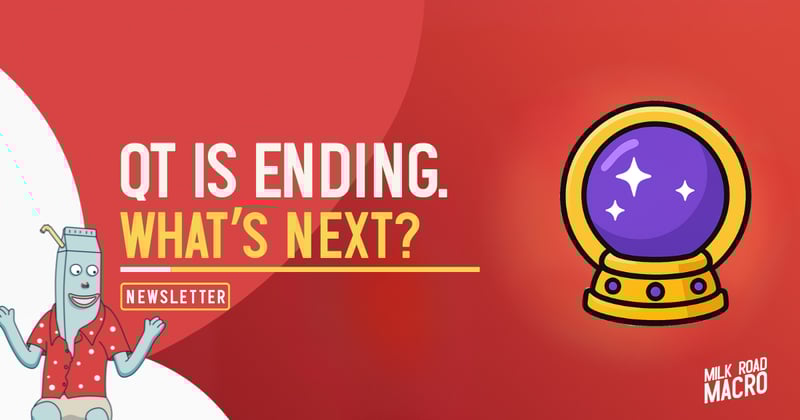 🥛 QT is ending. What’s next? 🔮