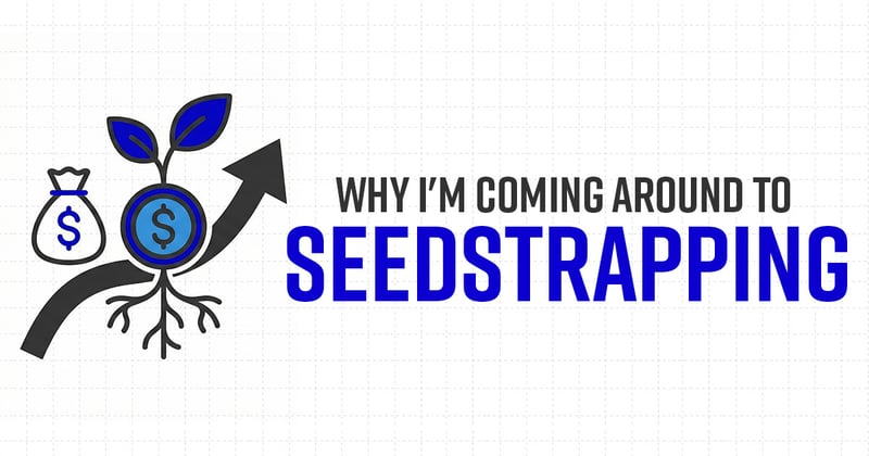 Why I'm coming around to seedstrapping