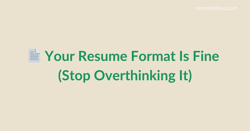 📄 Your Resume Format Is Fine (Stop Overthinking It)
