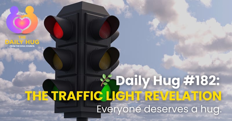 🌿 Daily Hug #182: The Traffic Light Revelation