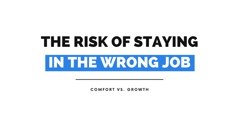 Comfort vs. Growth: The Risk of Staying in the Wrong Job