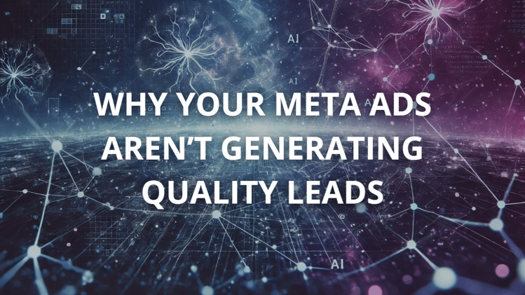 Why Your Meta Ads Aren’t Generating Quality Leads
