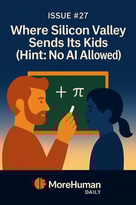🧠 Issue #27 – Where Silicon Valley Sends Its Kids (Hint: No AI Allowed)