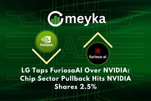 LG Taps FuriosaAI Over NVIDIA: Chip Sector Pullback Hits NVIDIA Shares 2.5%