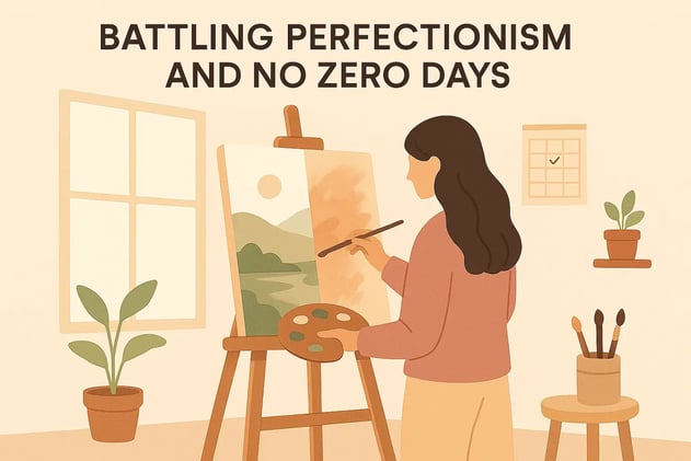 Battling Perfectionism & No Zero Days