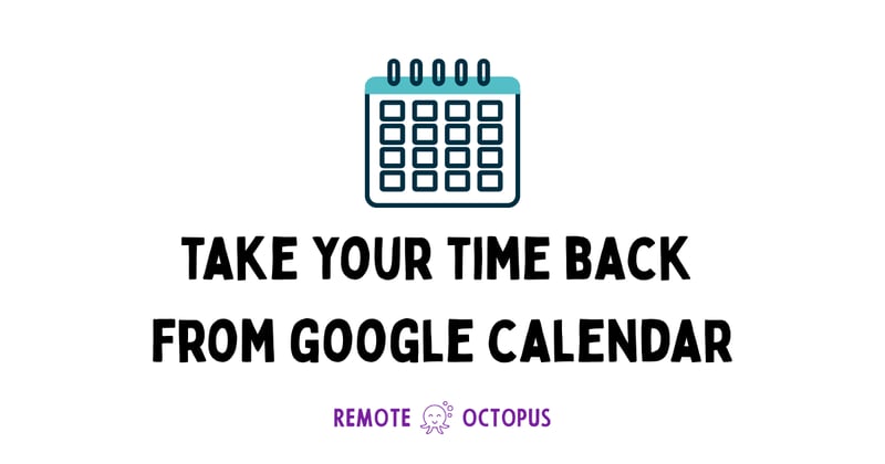 Take Your Time Back from Google Calendar