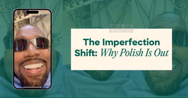 The Imperfection Shift: Why Polish Is Out
