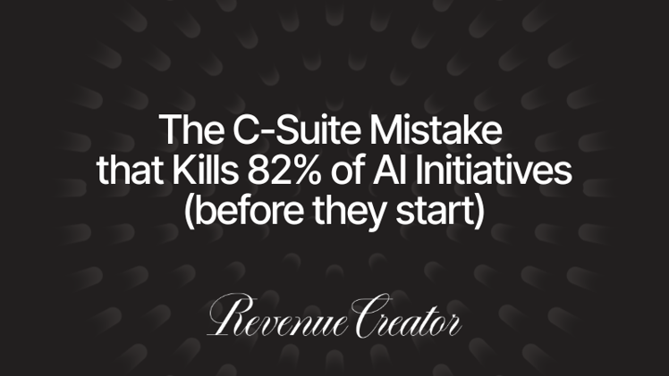 The C-Suite Mistake that Kills 82% of AI Initiatives (before they start)