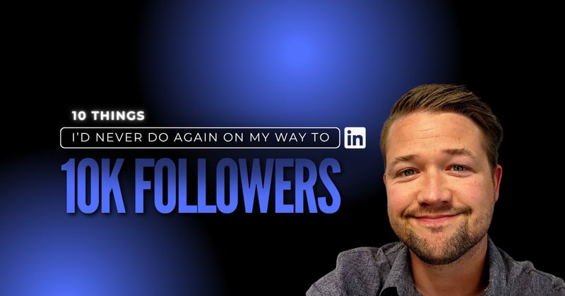 10 Things I’d Never Do Again on My Way to 10K Followers