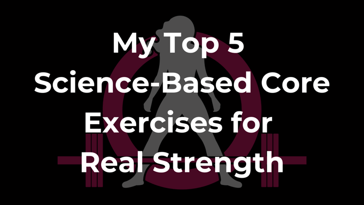 My Top 5 Science-Based Core Exercises for Real Strength