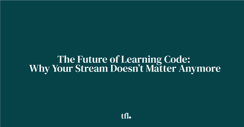 The Future of Learning Code: Why Your Stream Doesn’t Matter Anymore