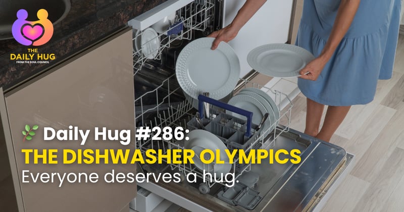 🌿 Daily Hug #286: The Dishwasher Olympics