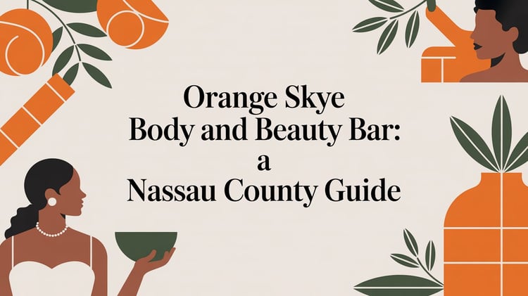 Orange Skye Body and Beauty Bar: A Nassau County Guide
