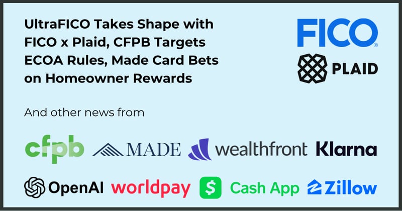 UltraFICO Takes Shape with FICO x Plaid, CFPB Targets ECOA Rules, Made Card Bets on Homeowner Rewards