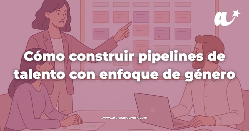 Cómo construir pipelines de talento con enfoque de género