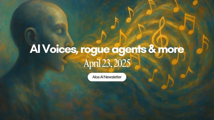 AI Voices, rogue agents & more (April 23, 2025)