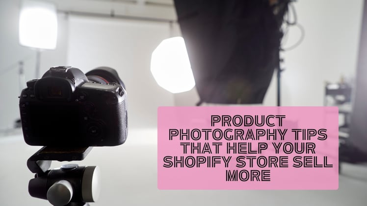 Product Photography Tips That Help Your Shopify Store Sell More