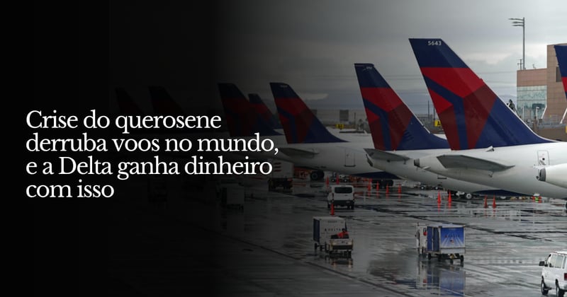 Crise do querosene derruba voos no mundo... e a Delta ganha dinheiro com isso