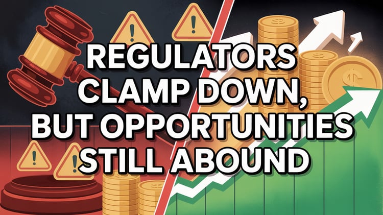 Regulators Clamp Down, But Opportunities Still Abound