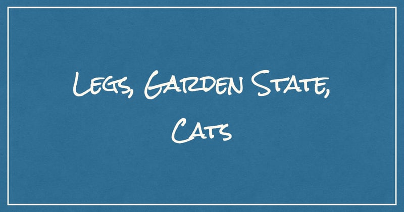 Legs, Garden State, Cats