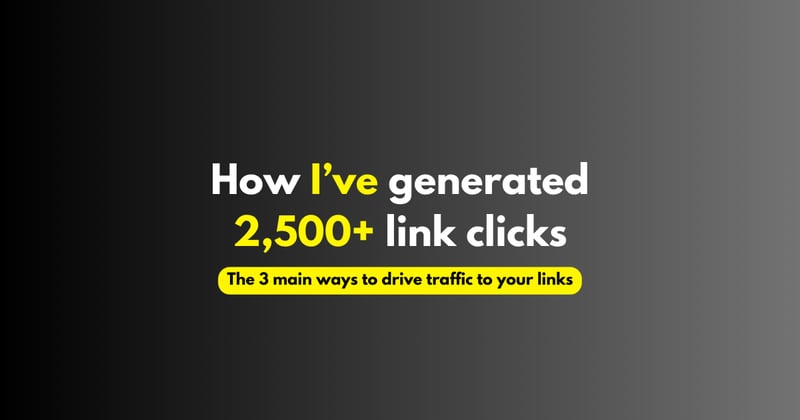 How I've generated 2,500+ link clicks:
