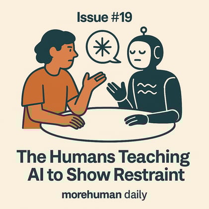 🧠 Issue #19 – The Humans Teaching AI to Show Restraint