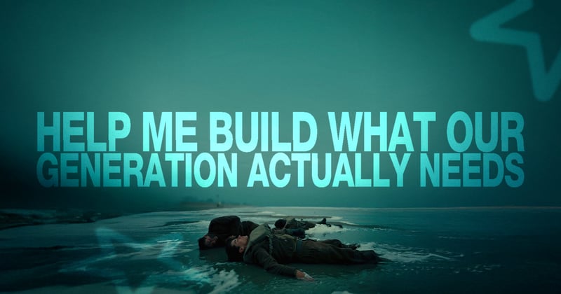 Help Us Build What Our Generation Actually Needs