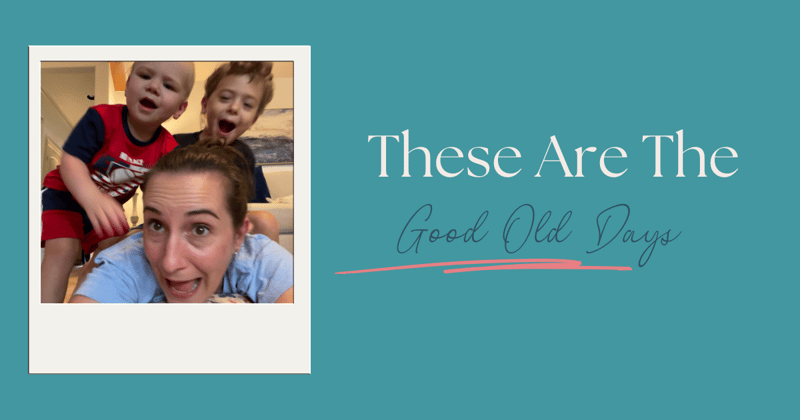 These Are The Good Old Days