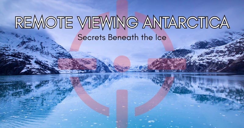 Remote Viewing Antarctica: Secrets Beneath the Ice 🧊