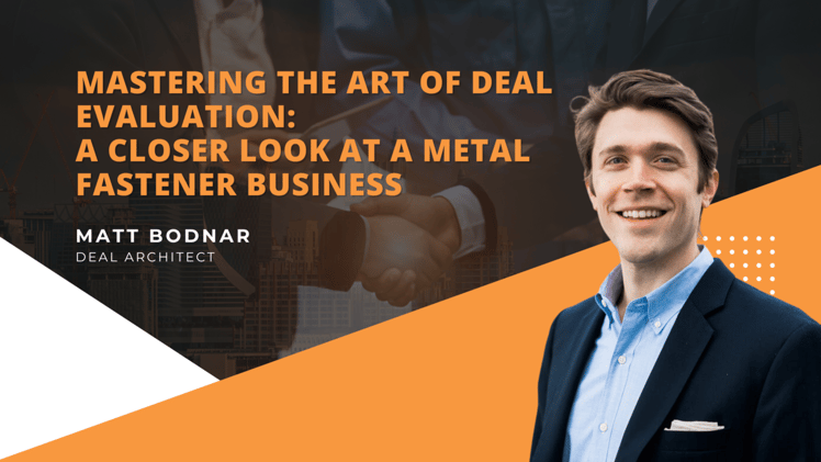 Mastering the Art of Deal Evaluation: A Closer Look at a Metal Fastener Business