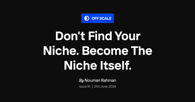 Don't Find Your Niche. Become The Niche Itself.