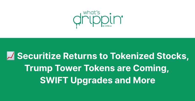 📈 Securitize Returns to Tokenized Stocks, Trump Tower Tokens are Coming, SWIFT Upgrades and More