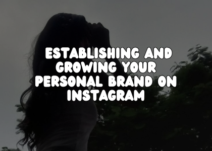 Establishing and Growing Your Personal Brand on Instagram