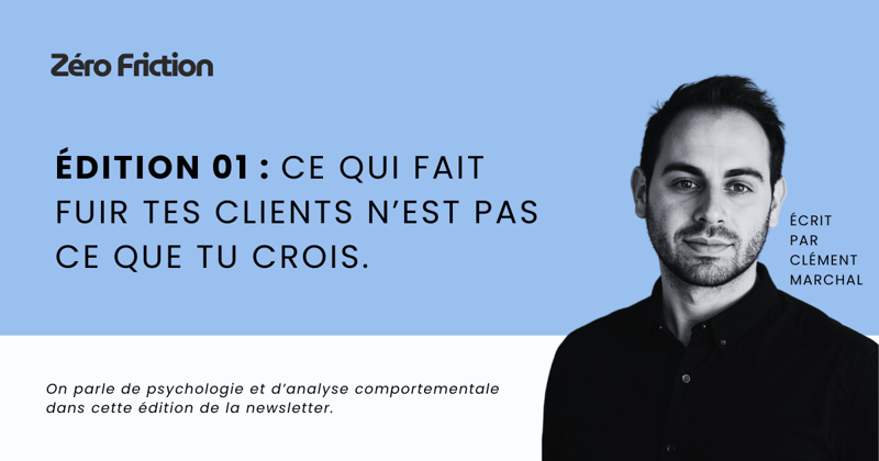 Édition 01 : Ce qui fait fuir tes clients n’est pas ce que tu crois.
