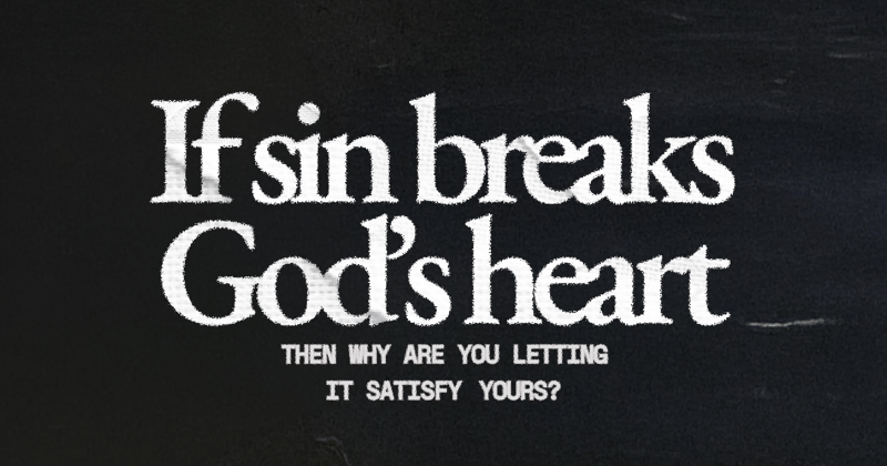 If sin breaks God's heart
