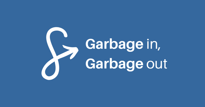 Beware of garbage in, garbage out