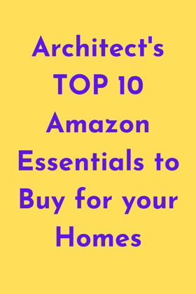 Architect’s TOP 10 Amazon Essentials to Buy for your Homes
