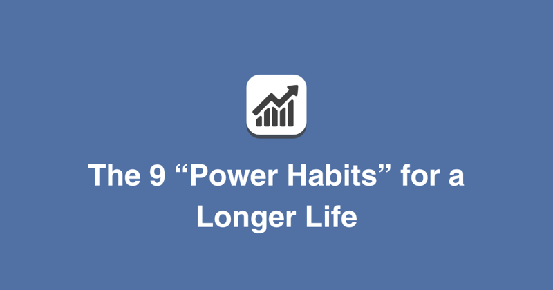 The 9 “Power Habits” for a Longer Life
