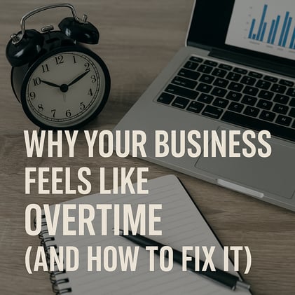 Why Your Business Feels Like Overtime (And How to Fix It)