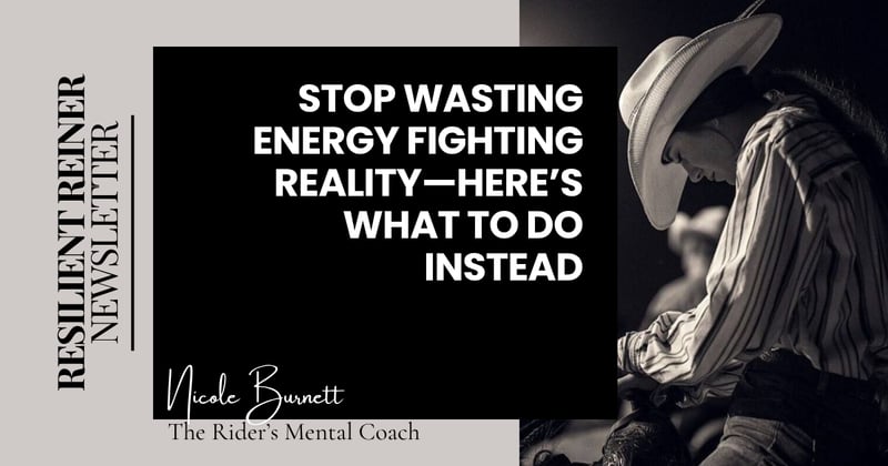 Stop Wasting Energy Fighting Reality—Here’s What to Do Instead