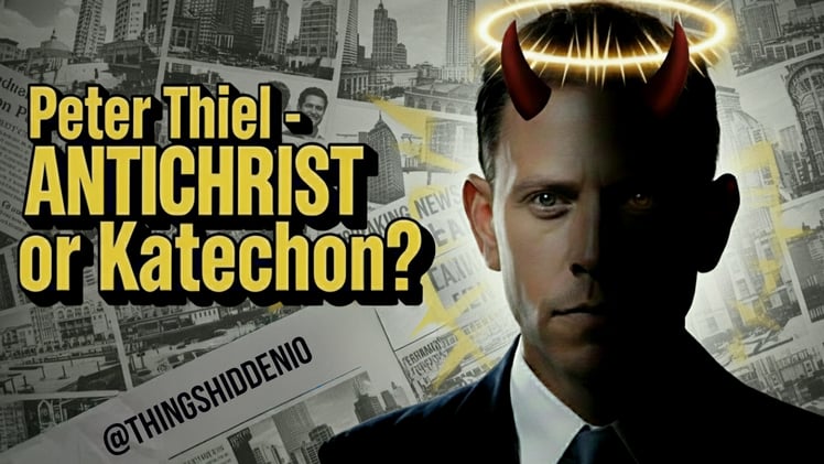 Things Hidden #11 - Peter Thiel... Antichrist or Katechon?