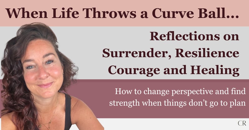 When Life Throws a Curve Ball: Reflections on Surrender, Courage and Healing