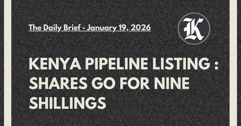 Kenya Pipeline Listing : Shares go for Nine Shillings   