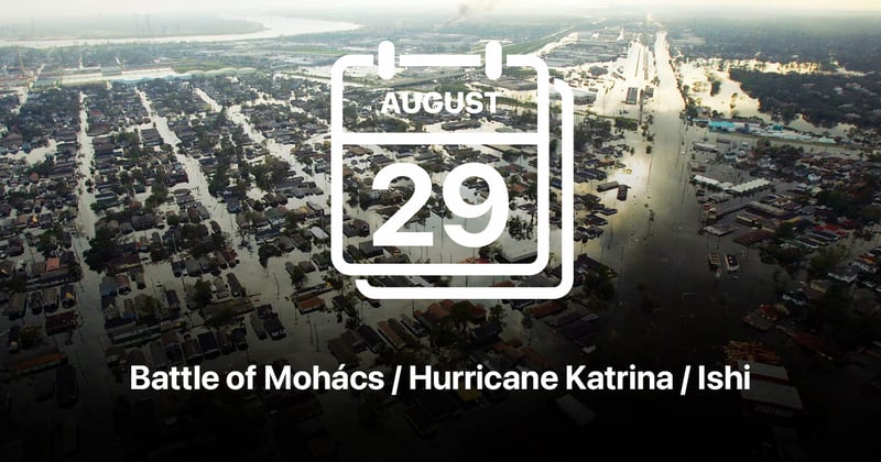 Battle of Mohács / Hurricane Katrina / Ishi