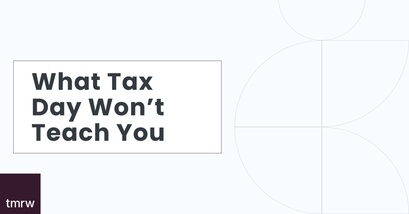 What Tax Day Won’t Teach You
