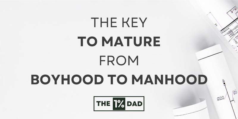 #012: The Key to Mature from Boyhood to Manhood 