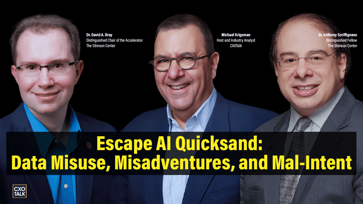 [CXOTALK LIVE] How to Escape AI Quicksand: Data Misuse, Misadventures, and Bad Intent