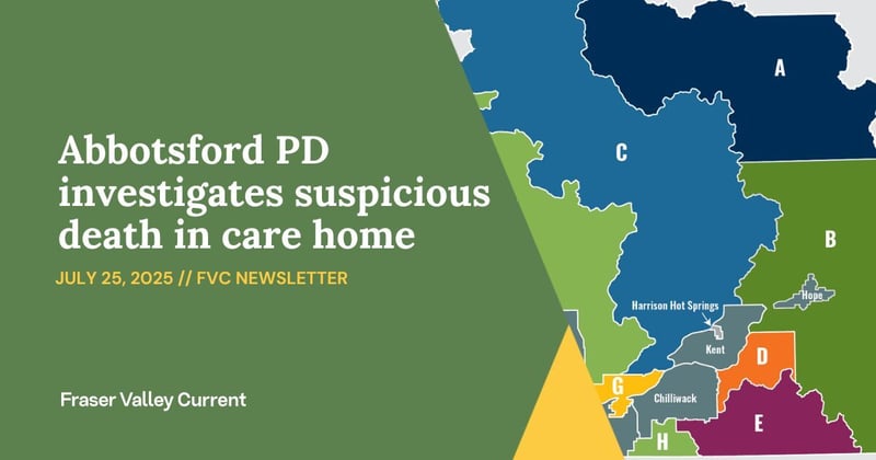 Friday - July 25 - Abbotsford PD investigates suspicious death in care home